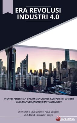 ERA REVOLUSI INDUSTRI 4.0 : Inovasi Penelitian dalam Menunjang Kompetensi Sumber Daya Manusia Industri Infrastruktur
